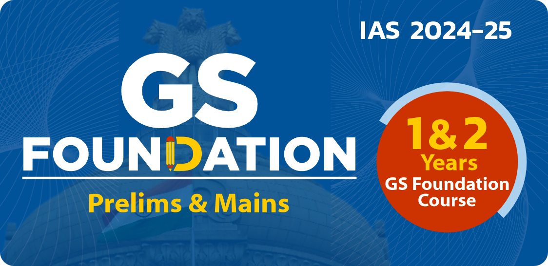IAS Foundation 2024-25 (Pre cum Mains)