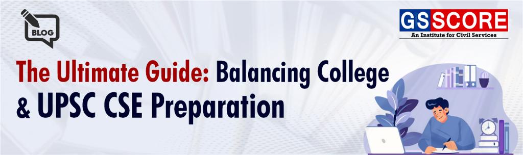 Balancing College and UPSC CSE Preparation