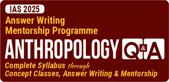 Anthropology Optional Q&A (Mains Test Series) for UPSC 2025