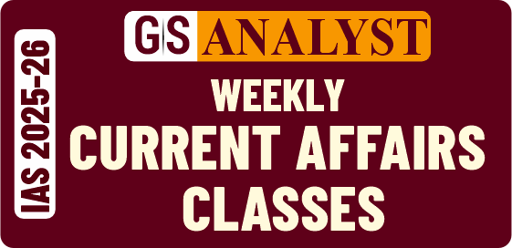 IAS 2025-26: GS Analyst - Weekly Current Affairs Classes