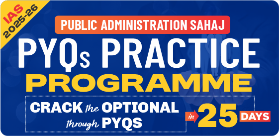 IAS 2025: Public Administration SAHAJ: PYQ Practice Programme