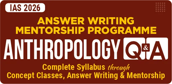 Anthropology Optional Q&A (Mentorship & Test Series) for UPSC 2026