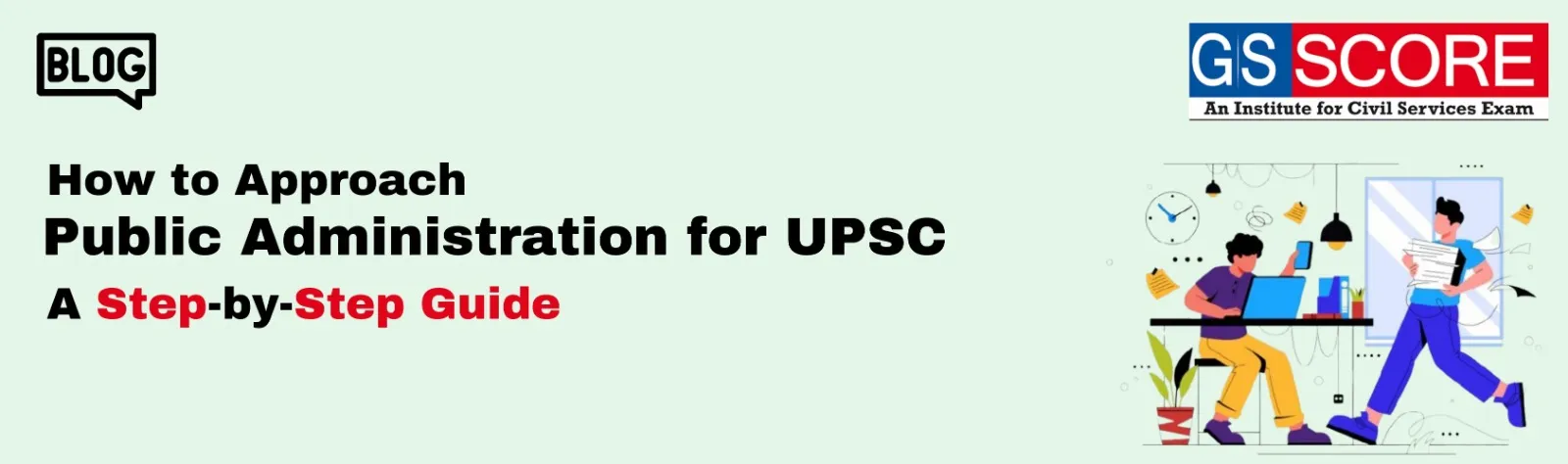 How to Approach Public Administration for UPSC: A Step-by-Step Guide