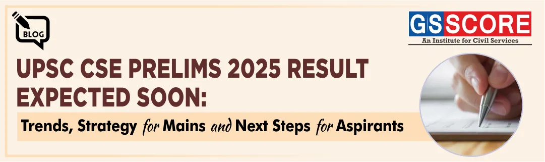 UPSC CSE Prelims 2025 Result Expected Soon: Check Cut-Off Trends, Strategy for Mains and Next Steps for Aspirants