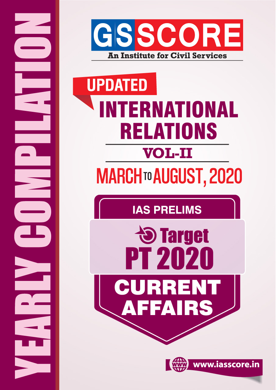 UPSC Prelims 2020 Current Affairs Yearly Compilation - International Relations #Vol-2 (March to August 2020)