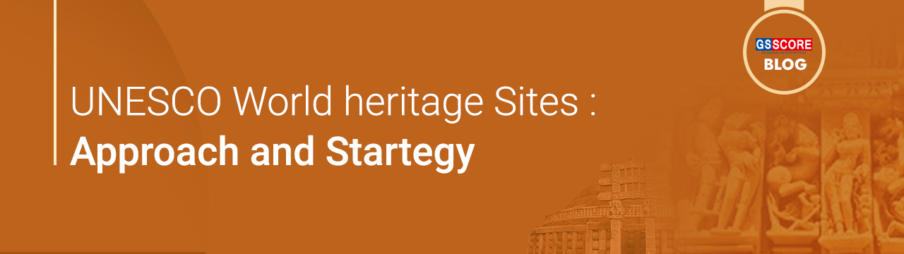 UNESCO World heritage Sites : Approach and Startegy - GS SCORE