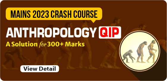 IAS Mains Classes 2023: Anthropology  QIP