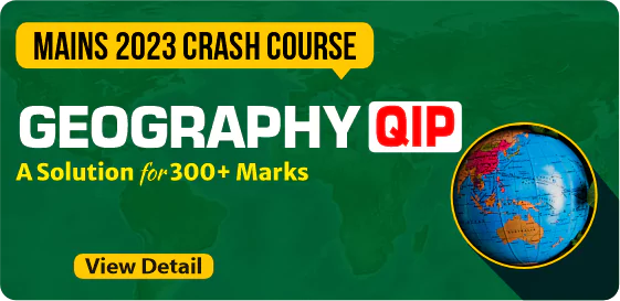 IAS Mains Classes 2023: Geography QIP