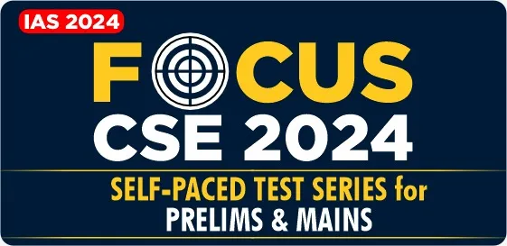 IAS 2024: Focus - Prelims & Mains Test Series