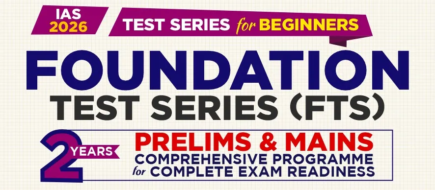 Foundation Test Series (Prelims & Mains) (2 Years) for UPSC 2026