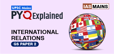 Mains PYQ: International Relations