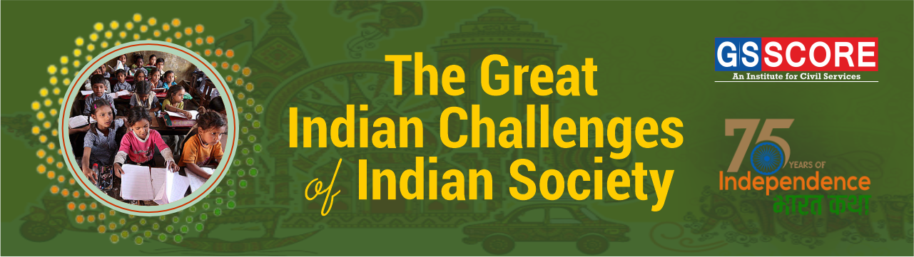 The Great Indian Challenges Of Indian Society (Report) - GS SCORE