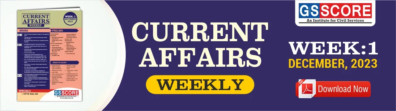 Weekly Current Affairs: Week- 1 December 2023 - GS SCORE