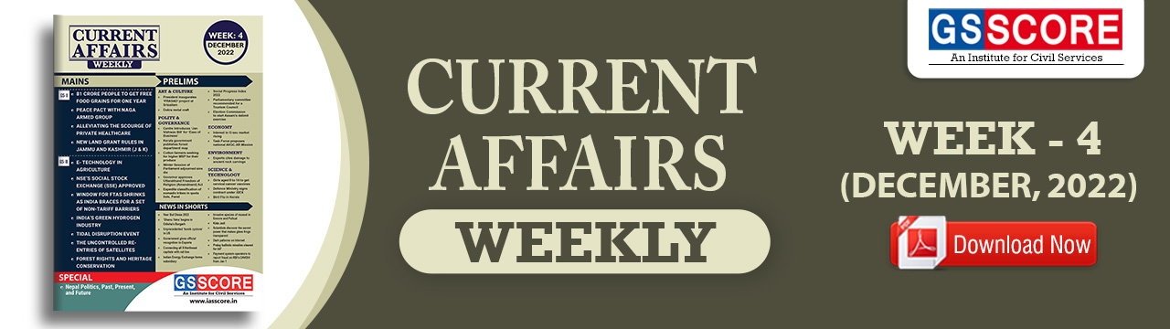 Weekly Current Affairs: Week -4 December 2022 - GS SCORE