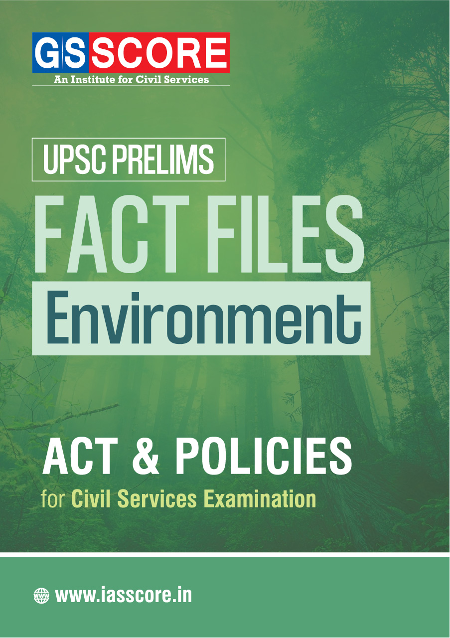 FACT FILE : ENVIRONMENT for UPSC PRELIMS (Act & Policies)