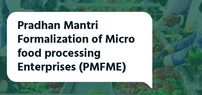 Pradhan Mantri Formalization of Micro food processing Enterprises (PMFME)